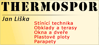 THERMOSPOR - Jan Liška - Stínící technika, Obklady a terasy, Okna a dveře, Plastové ploty, Parapety THERMOSPOR - Jan Liška - Stínící technika, Obklady a terasy, Okna a dveře, Plastové ploty, Parapety